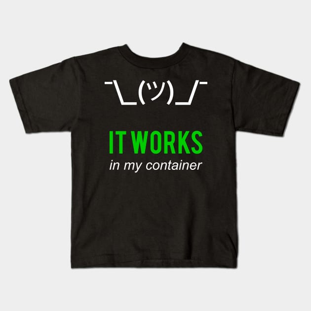 It Works In My Container Funny Developer Design White/Green Kids T-Shirt by geeksta